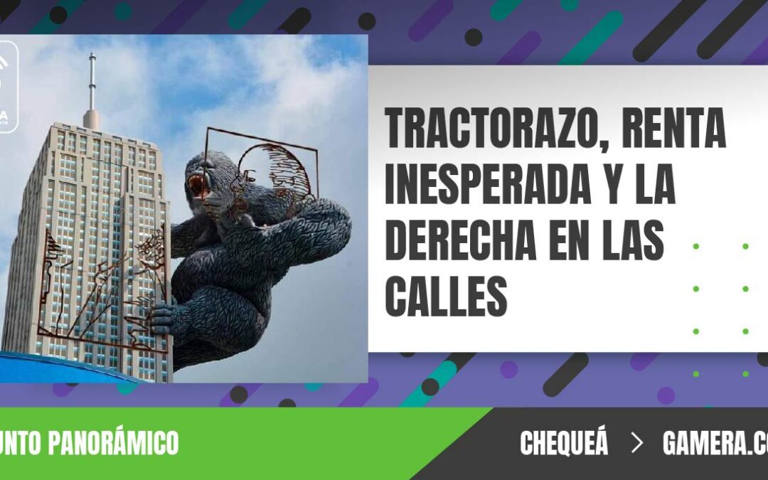 Tractorazo, Renta Inesperada y la derecha en las calles